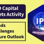 IPO Capital Markets Activity Trends, Challenges, and Future Outlook