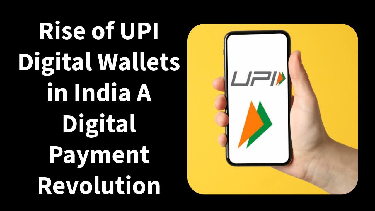 Rise of UPI Digital Wallets in India A Digital Payment Revolution