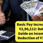 Basic Pay Increased to ₹2,90,112: Detailed Guide on Income Tax Deduction of ₹75,012