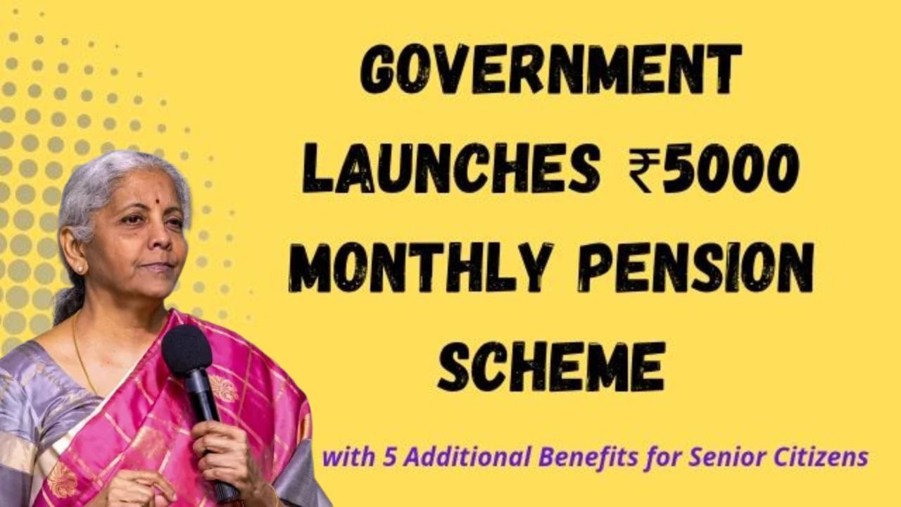 Government Launches ₹5000 Monthly Pension Scheme with 5 Additional Benefits for Senior Citizens